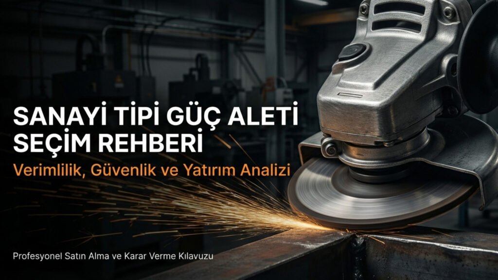 Sanayi Tipi Güç Aleti Seçim Rehberi